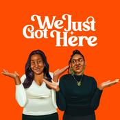 Podcast We Just Got Here