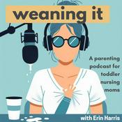 Podcast Weaning It: A podcast for toddler nursing moms