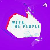 Podcast Weeb, the People: A Podcast About Everything Anime!