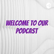 Podcast Welcome to Our Podcast