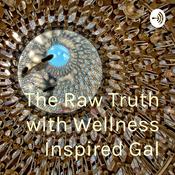 Podcast The Raw Truth with Wellness Inspired Gal