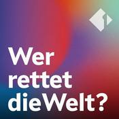 Podcast Wer rettet die Welt?