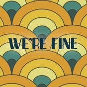 Podcast We're Fine. JK