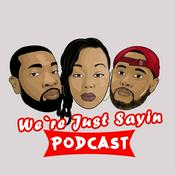 Podcast We're Just Sayin'