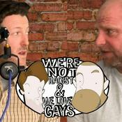 Podcast We're Not Racist & We Love Gays