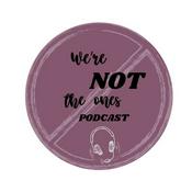 Podcast We’re Not The Ones