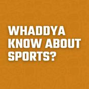 Podcast Whaddya Know About Sports?