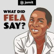 Podcast What Did Fela Say?