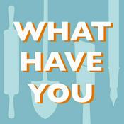 Podcast What Have You
