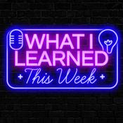Podcast What I Learned This Week w/ Sachin Sharma