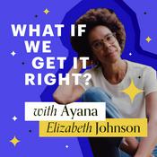 Podcast WHAT IF WE GET IT RIGHT?