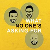 Podcast What No One’s Asking For