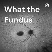 Podcast What the Fundus