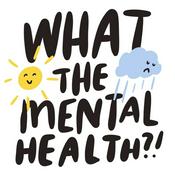 Podcast What the Mental Health?!