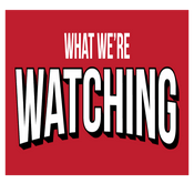 Podcast What We're Watching