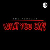 Podcast What You On?