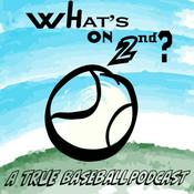 Podcast What's On 2nd...A True Baseball Podcast