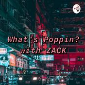 Podcast What’s Poppin? with ZACK