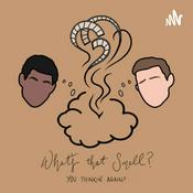 Podcast What’s That Smell? You Thinkin Again?