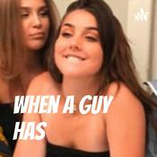 Podcast When A Guy Has