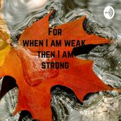Podcast When I am WEAK