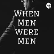 Podcast When Men were Men