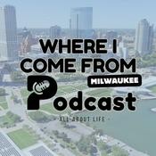 Podcast Where I Come From MKE Podcast
