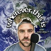 Podcast Wherever This Is With Mike Okay