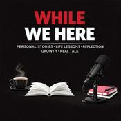 Podcast While We Here
