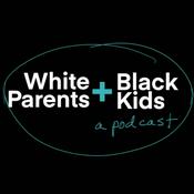 Podcast White Parents + Black Kids