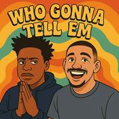 Podcast Who Gonna Tell Em