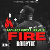 Podcast Who Got Dat Fire