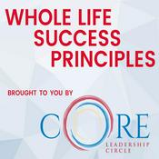 Podcast Whole-Life Success Principles from CORE