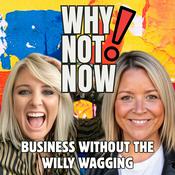 Podcast Why Not Now! | The Female Entrepreneur Business Podcast