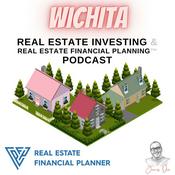 Podcast Wichita Real Estate Investing & Real Estate Financial Planning™ Podcast