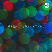 Podcast WiggityWackCast!