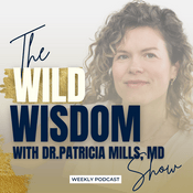 Podcast The Wild Wisdom Show with Dr. Patricia Mills, MD