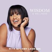 Podcast Wisdom & Wellness with Mpoomy Ledwaba