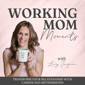 Podcast Working Mom Moments | Work Life Balance, Energy, Stress, Career, Time Management, Mom Guilt