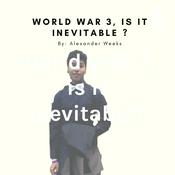 Podcast World War 3, is it inevitable?