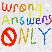 Podcast Wrong Answers Only