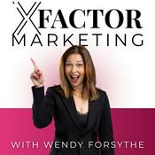 Podcast X-Factor Marketing With Wendy Forsythe