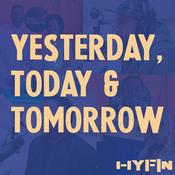 Podcast Yesterday, Today, Tomorrow on HYFIN