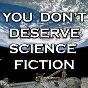 Podcast You Don't Deserve Science Fiction