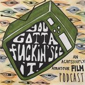 Podcast You Gotta F**kin' See It!