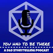 Podcast You Had To Be There: A D&D Storytelling Podcast