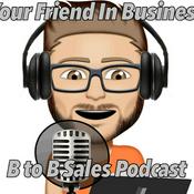 Podcast Your Friend In Business - B to B Sales Podcast