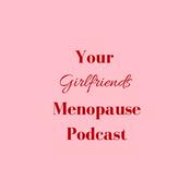 Podcast Your Girlfriends Menopause’s Podcast