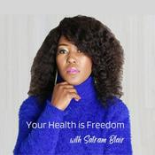 Podcast Your Health is Freedom with Satram Blair