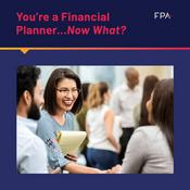 Podcast You're a Financial Planner, Now What?